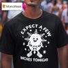 Expect A Few Inches Tonight Snowman T Shirt