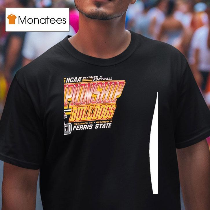 Ferris State Bulldogs Ncaa Division Ii Football Championship T Shirt Ferris State Bulldogs Ncaa Division Ii Football Championship T Shirt