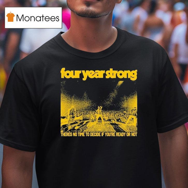Four Year Strong There S No Time To Decide If You Re Ready Or Not Live T Shirt Four Year Strong There S No Time To Decide If You Re Ready Or Not Live T Shirt