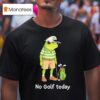 Frog Golfer No Golf Today T Shirt