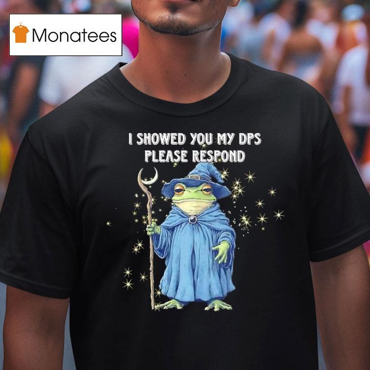 Frog Wizard I Showed You My Dps Please Respond T Shirt Frog Wizard I Showed You My Dps Please Respond T Shirt