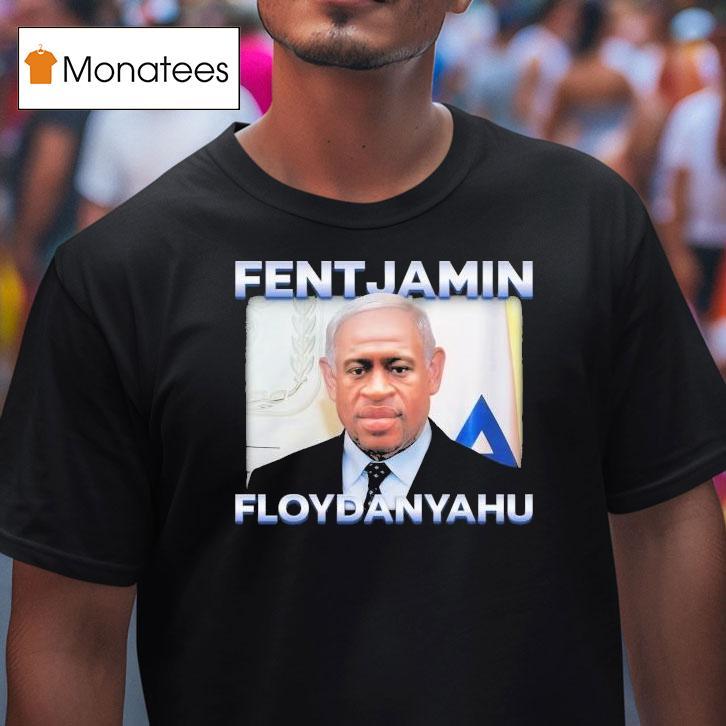 George Floyd Fentjamin Floydanyahu T Shirt George Floyd Fentjamin Floydanyahu T Shirt