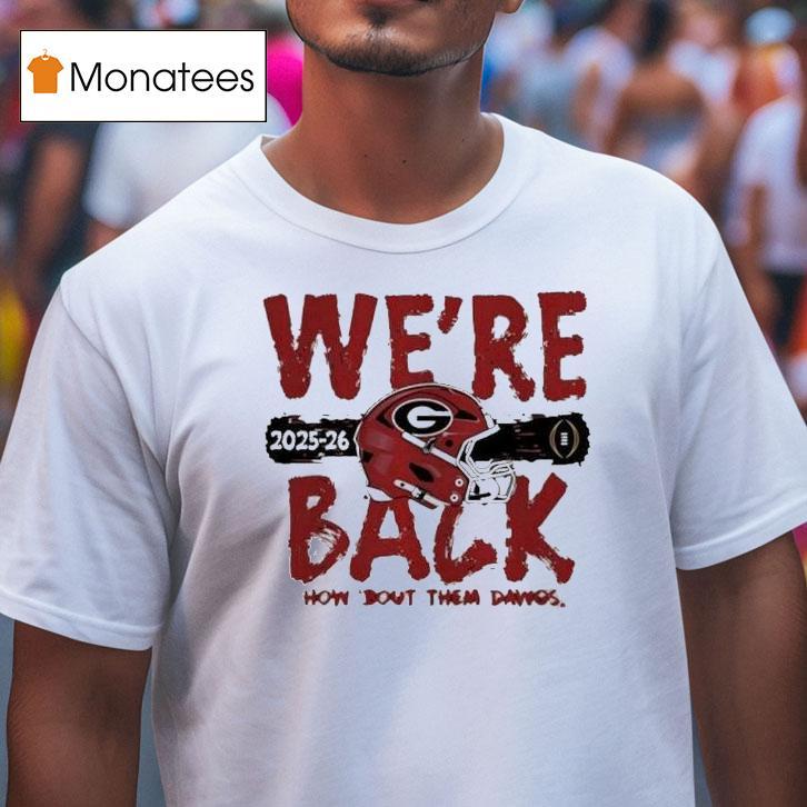 Georgia Bulldogs We Re Back Cfp Bound Helme T Shirt Georgia Bulldogs We Re Back Cfp Bound Helme T Shirt