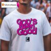 God S Been Good God Is Dope T Shirt