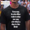 Goose The Band You Say Looks Like Rain Today T Shirt