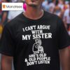 Grandmother I Can T Argue With My Sister She S Old Old People Don T Listen T Shirt