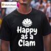 Happy As A Clam T Shirt