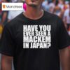 Have You Ever Seen A Mackem In Japan T Shirt