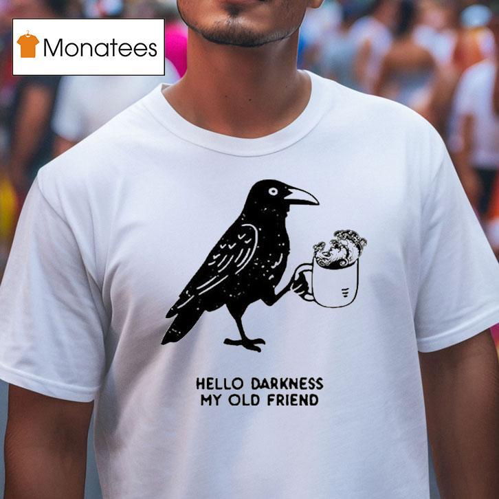 Hello Darkness My Old Friend Crow T Shirt Hello Darkness My Old Friend Crow T Shirt