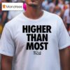Higher Than Most Undrafted T Shirt