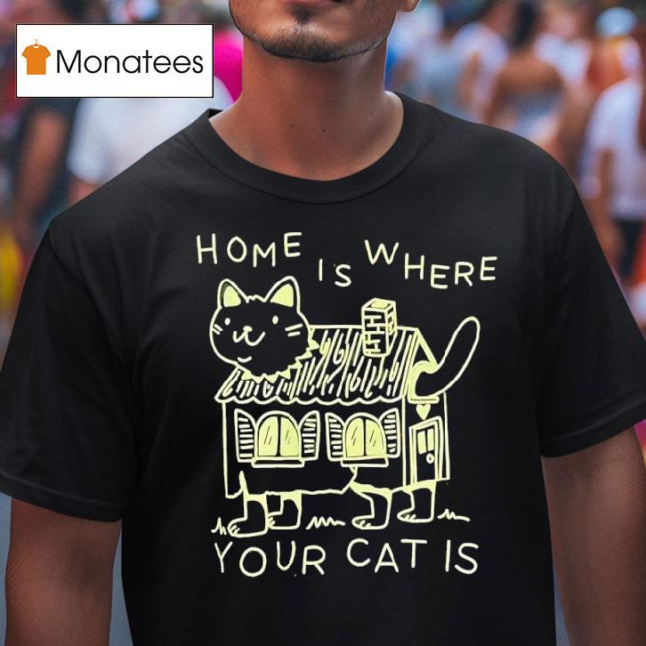 Home Is Where Your Cat Is Graphic T Shirt Home Is Where Your Cat Is Graphic T Shirt