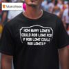 How Many Lowe S Could Rob Lowe Rob If Rob Lowe Could Rob Lowe S T Shirt