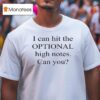 I Can Hit The Optional High Notes Can You T Shirt