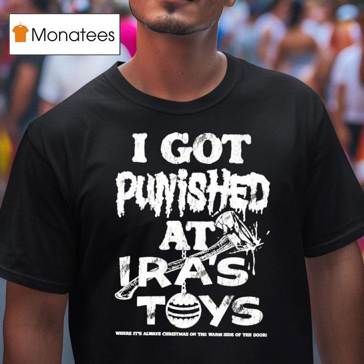 I Got Punished At Ira S Toys T Shirt I Got Punished At Ira S Toys T Shirt
