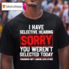 I Have Selective Hearing Sarcastic Dad Grandpa Joke T Shirt