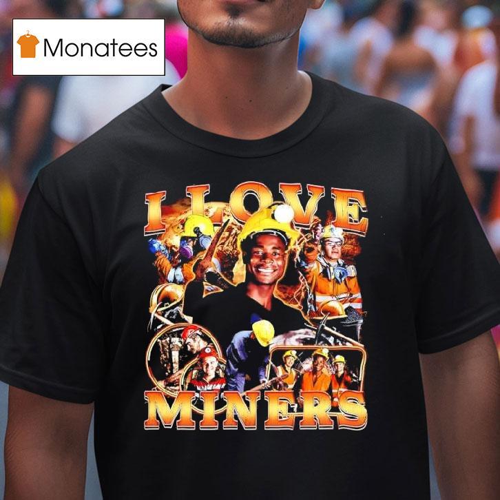 I Love Miners Minors Graphic T Shirt I Love Miners Minors Graphic T Shirt