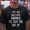 I M An Awesome Announcer I Ll Keep This Shit Up T Shirt