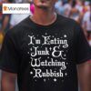 I M Eating Junk And Watching Rubbis Christmas T Shirt