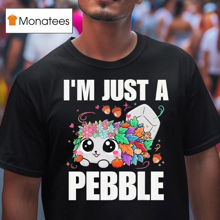 I M Just Pebble Funny Cute Dandy Pebble T Shirt I M Just Pebble Funny Cute Dandy Pebble T Shirt