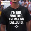 I M Not Shouting I Am Making Callouts Funny Video Gamer T Shirt