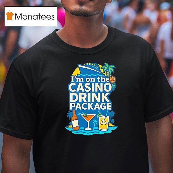 I M On The Casino Drink Package T Shirt I M On The Casino Drink Package T Shirt