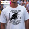 I Never Wish Death Upon Anyone Who Wrongs Me I Wish Sudden Explosive Diarrhea While Stuck In Traffic With Frequent Sneezes Crow T Shirt