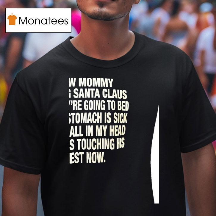 I Saw Mommy Kissing Santa Claus Now They Re Going To Bed Abd My Stomach Is Sick T Shirt I Saw Mommy Kissing Santa Claus Now They Re Going To Bed Abd My Stomach Is Sick T Shirt