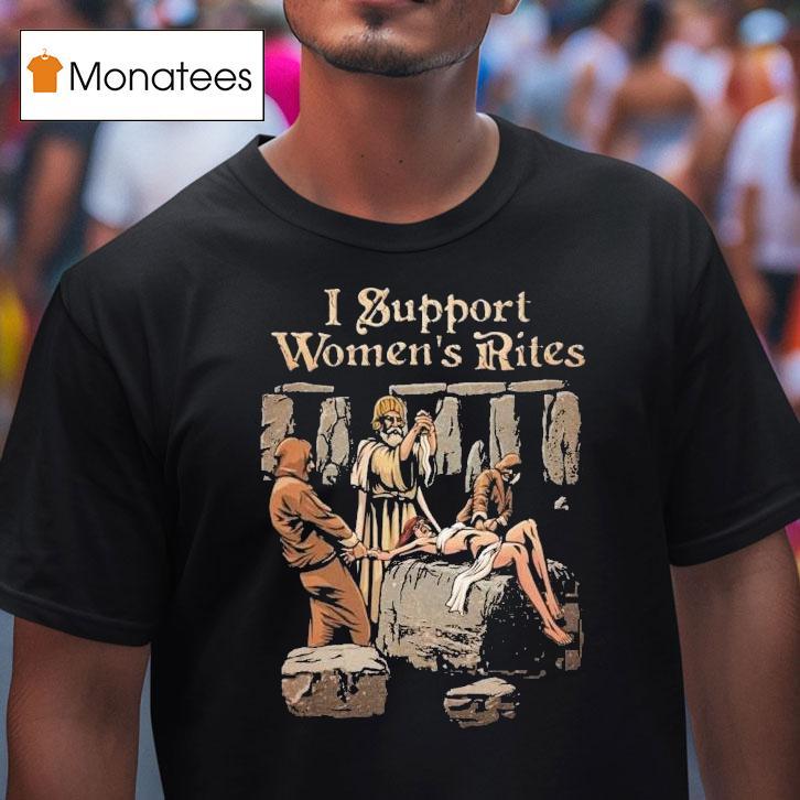 I Support Women S Rites T Shirt I Support Women S Rites T Shirt