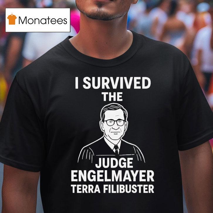 I Survived The Judge Engelmayer Terra Filibuster Graphic T Shirt I Survived The Judge Engelmayer Terra Filibuster Graphic T Shirt