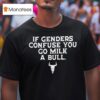 If Genders Confuse You Go Milk A Bull Joke T Shirt