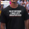 In My Defense I Was Left Unsupervised T Shirt