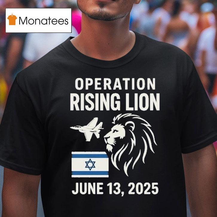 Israel Military Strike To Iran Operation Rising Lion T Shirt Israel Military Strike To Iran Operation Rising Lion T Shirt