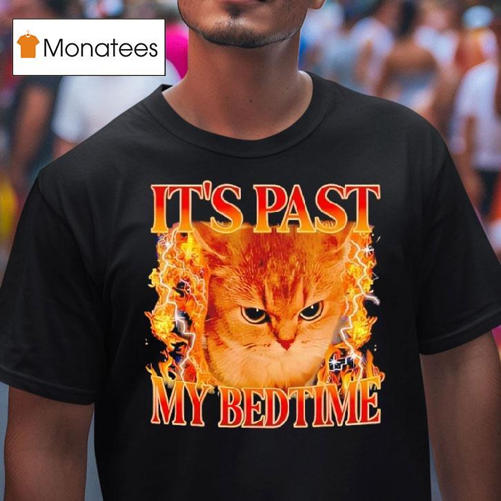 It S Past My Bedtime Funny Cat Meme Animals Humor Quote T Shirt It S Past My Bedtime Funny Cat Meme Animals Humor Quote T Shirt