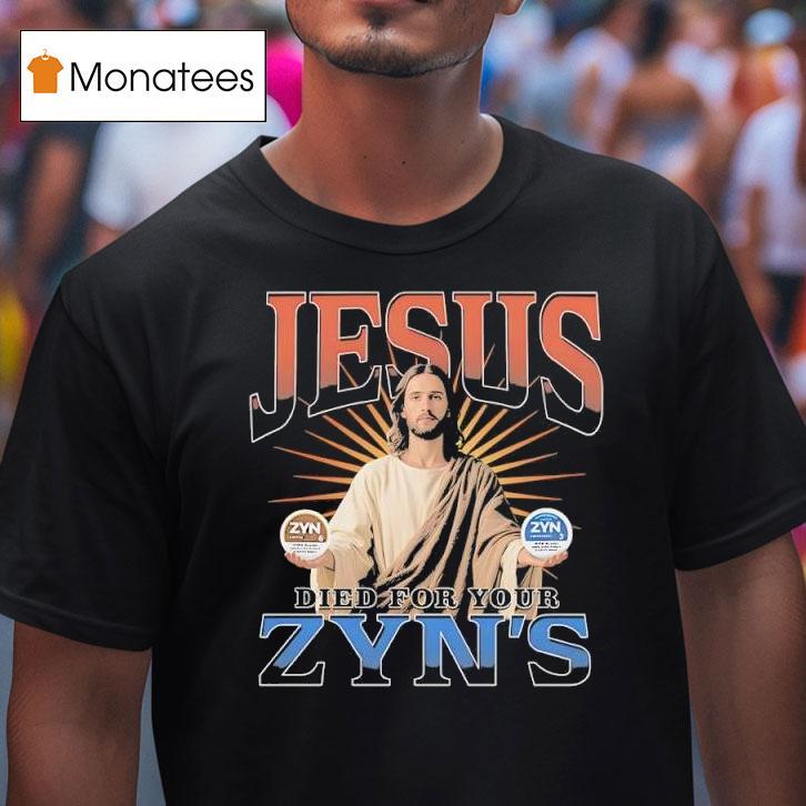 Jesus Died For Your Zyns Graphic T Shirt Jesus Died For Your Zyns Graphic T Shirt