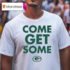 Jordan Love Come Get Some Green Bay Packers T Shirt