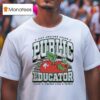 Just Another Proud Public Educator Teach Change Lives Repeat Apple Worm T Shirt
