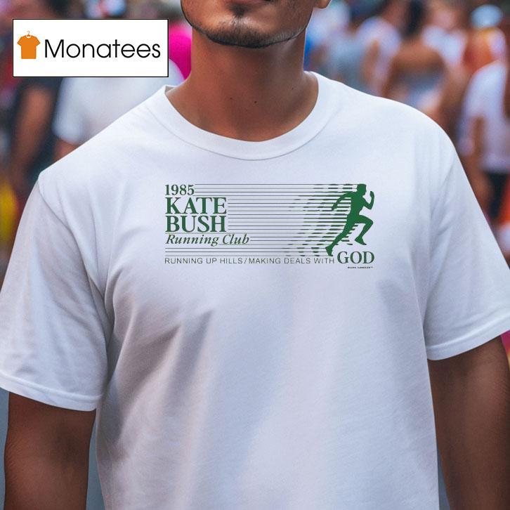 Kate Bush Running Club Running Up Hills Making Deals With God T Shirt Kate Bush Running Club Running Up Hills Making Deals With God T Shirt