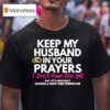 Keep My Husband In Your Prayers He S Having A Hard Time Finding Me T Shirt