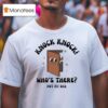 Knock Knock Who S There Not My Dad T Shirt