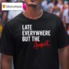 Late Everywhere But The Airpor T Shirt