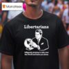 Libertarian Diligently Plotting To Take Over The World And Leave You Alone T Shirt