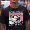 Live Fast Eat Trash Opossum Raccoon T Shirt