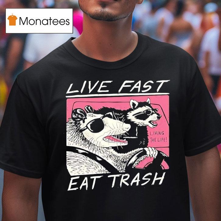 Live Fast Eat Trash Opossum Raccoon T Shirt Live Fast Eat Trash Opossum Raccoon T Shirt