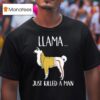 Llama Just Killed A Man Funny T Shirt