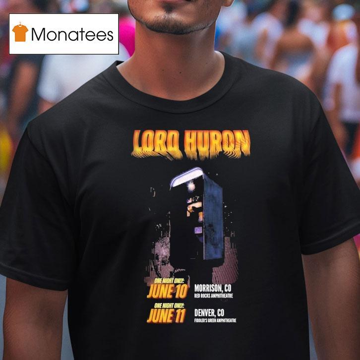 Lord Huron Colorado Shows In Morrison At Red Rocks Amphitheatre On June And Denver At Fiddler S Green Amphitheatre On June T Shirt Lord Huron Colorado Shows In Morrison At Red Rocks Amphitheatre On June And Denver At Fiddler S Green Amphitheatre On June T Shirt