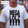 Mega Lolz T Shirt