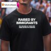 Melissa Ortiz Wearing Raised By Immigrants The Children Of Those Who Turned Nothing Into Something T Shirt