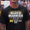 Michigan Wolverines Ncaa Men S Basketball March Madness Bound T Shirt