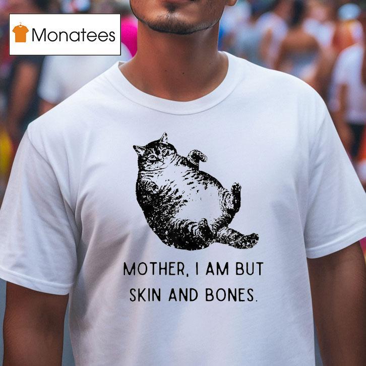 Mother I Am But Skin And Bones Ca T Shirt Mother I Am But Skin And Bones Ca T Shirt