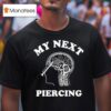 My Next Piercing T Shirt